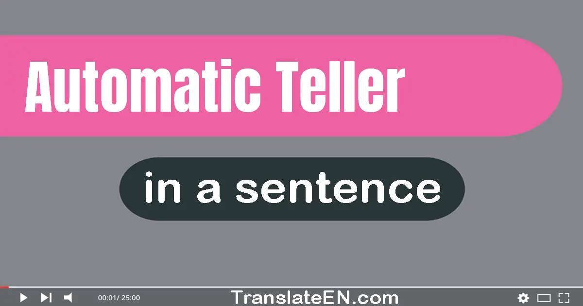 Automatic Teller in a sentence