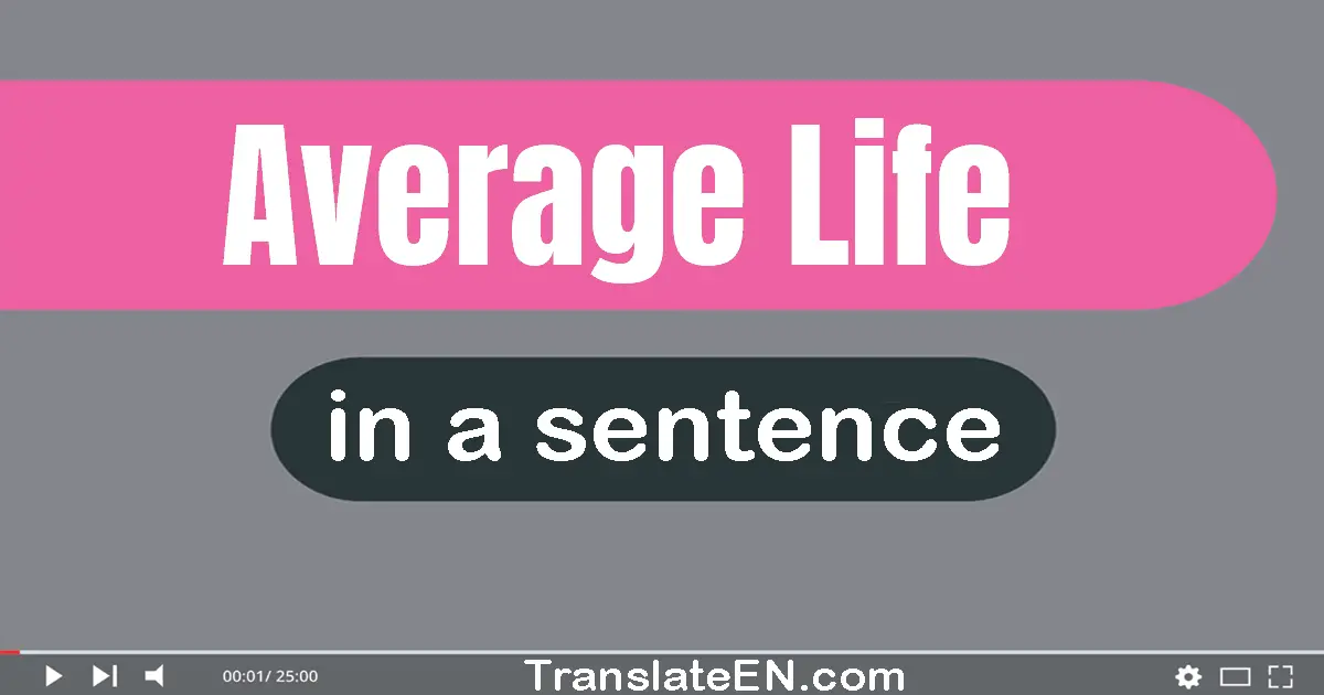 Average Life in a sentence