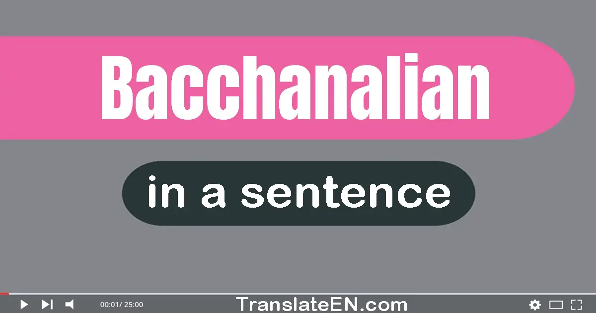 Bacchanalian in a sentence