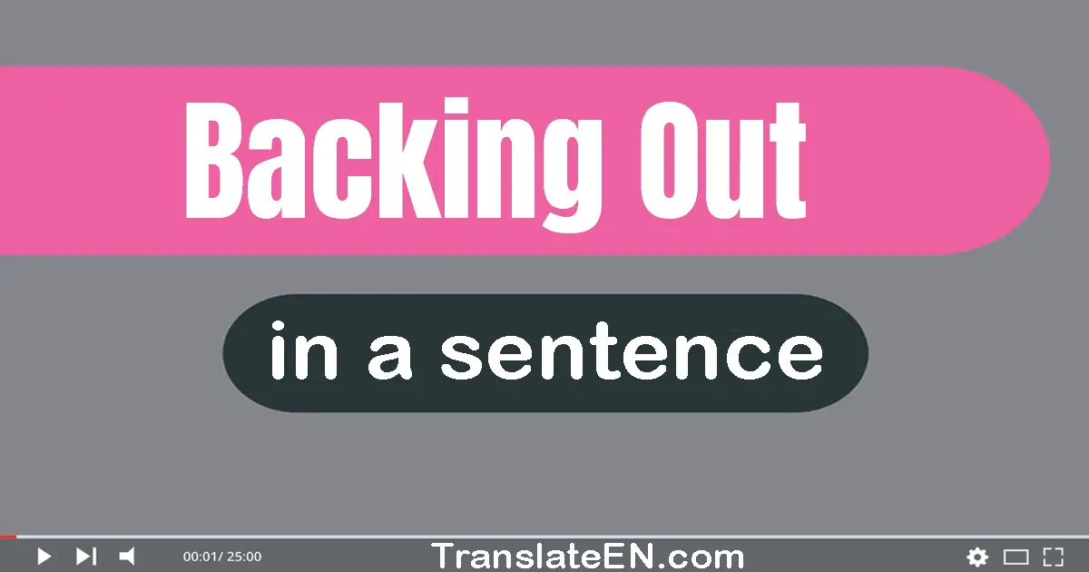 Backing Out in a sentence