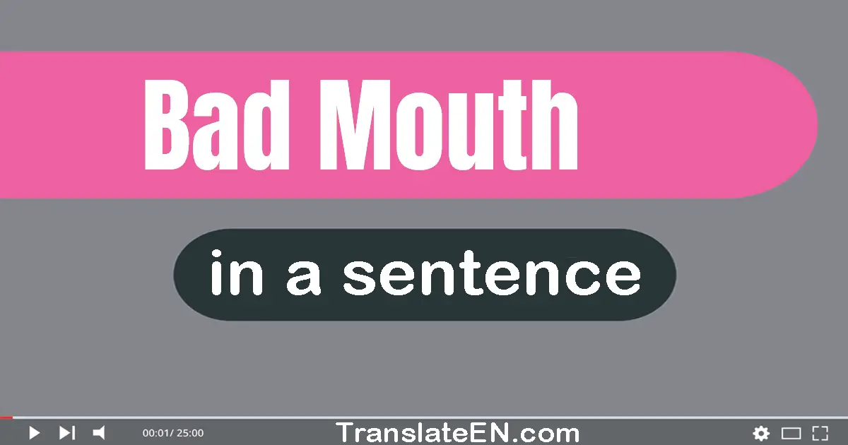 Bad Mouth in a sentence