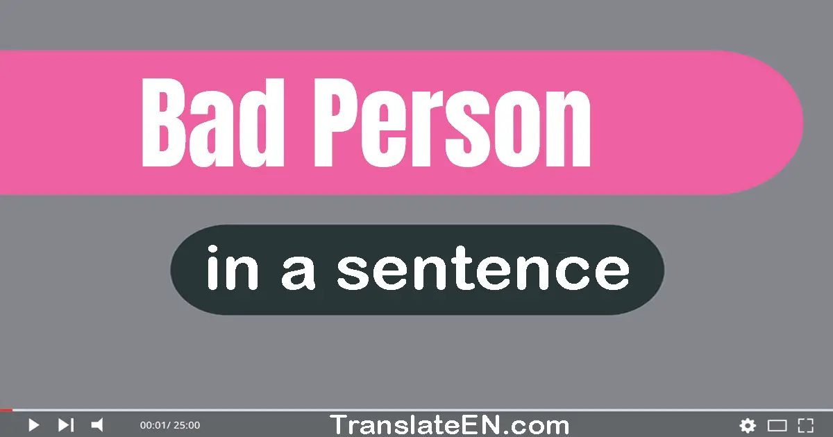 Bad Person in a sentence