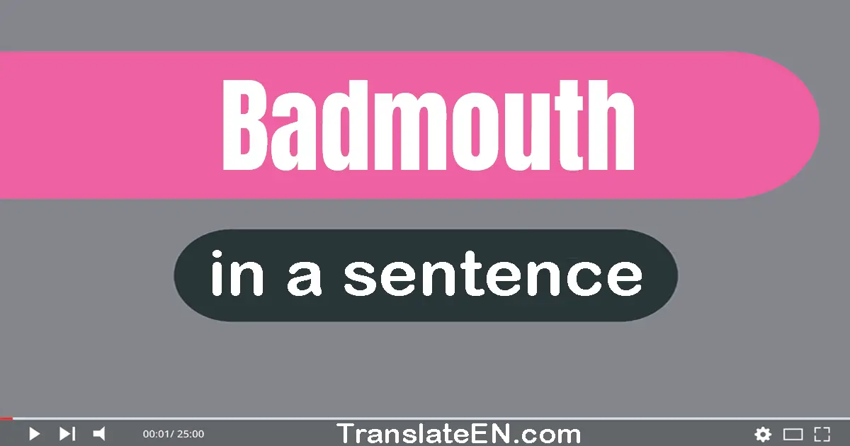 Badmouth in a sentence