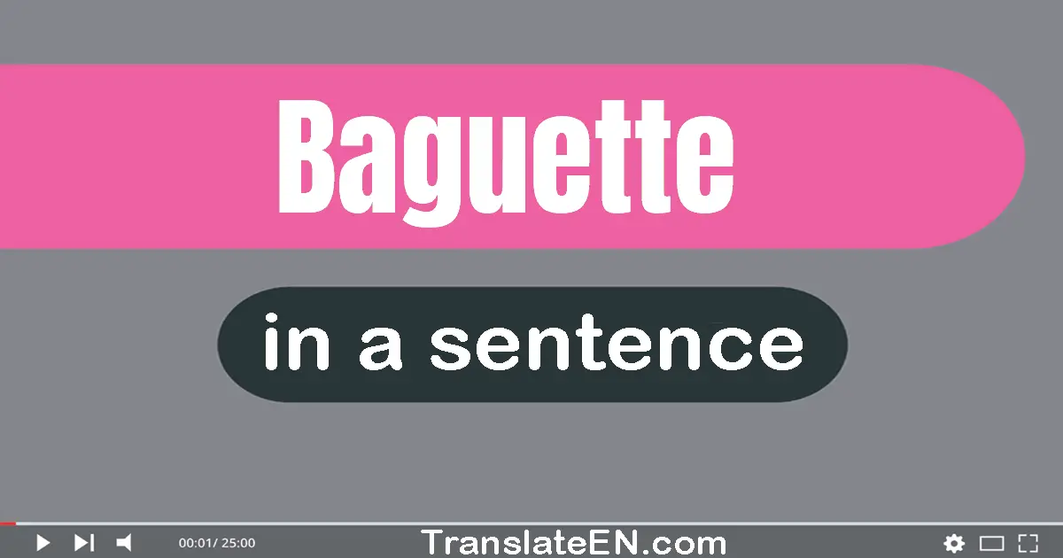 Use "baguette" in a sentence | "baguette" sentence examples