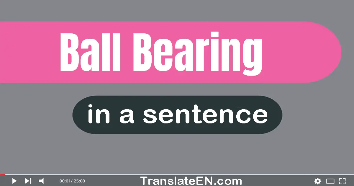 Ball Bearing in a sentence