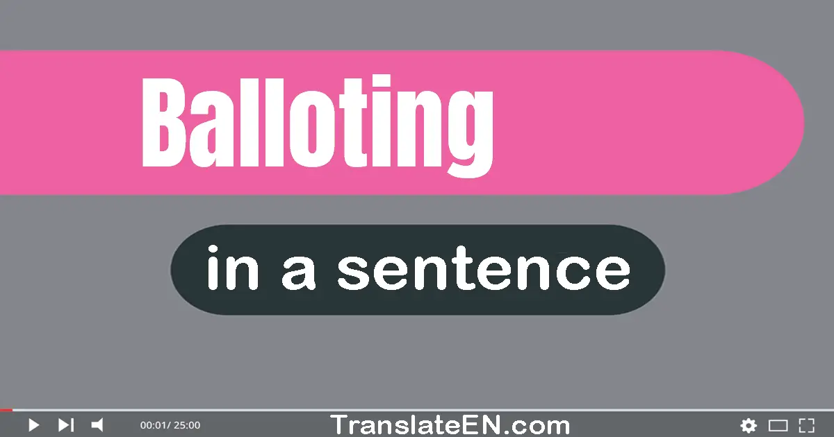 Use "balloting" in a sentence | "balloting" sentence examples