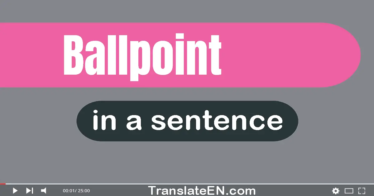 Use "ballpoint" in a sentence | "ballpoint" sentence examples