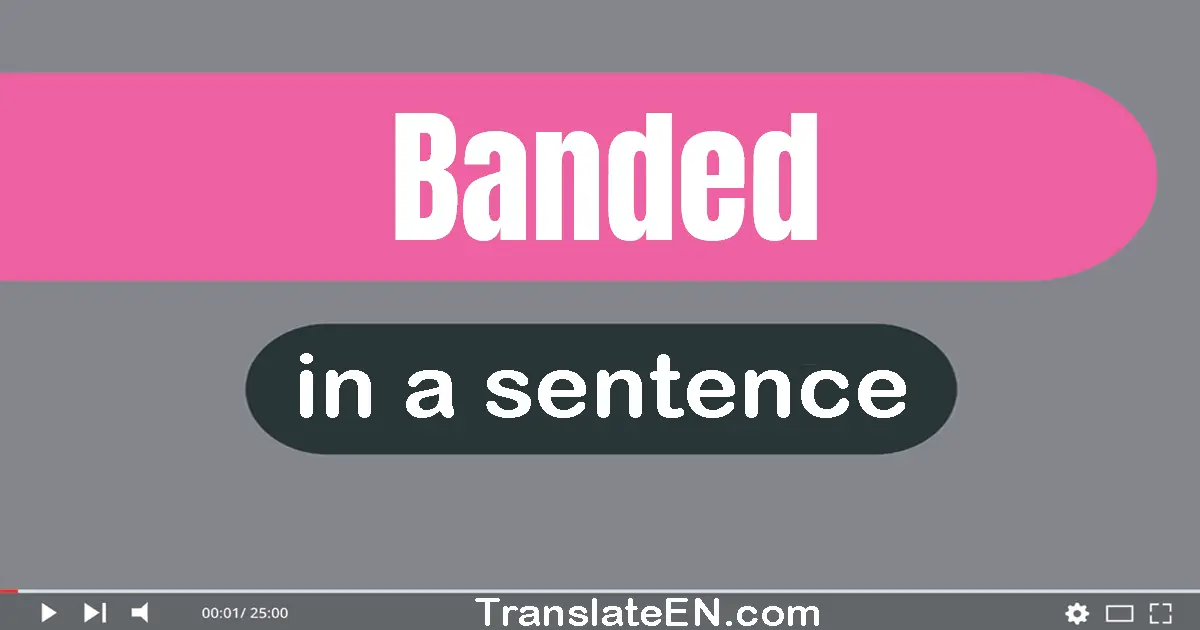 Banded in a sentence