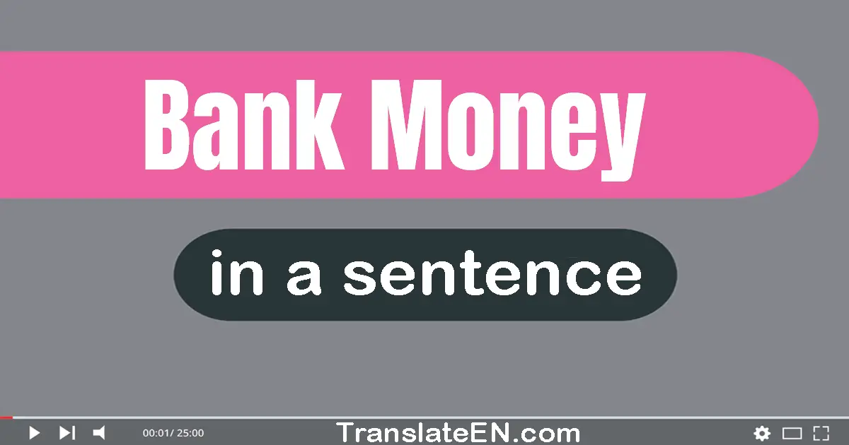 Bank Money in a sentence