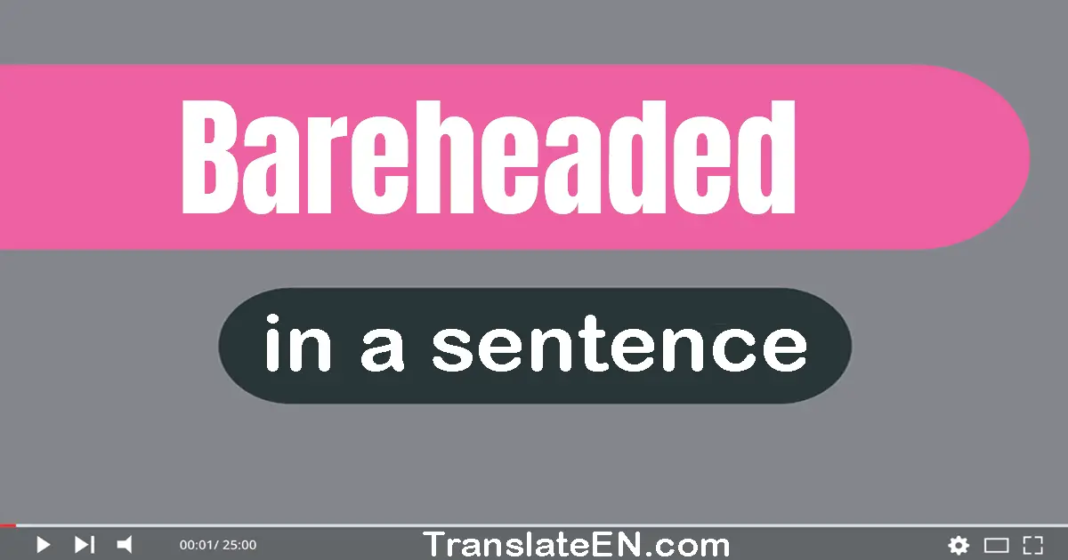 Bareheaded in a sentence