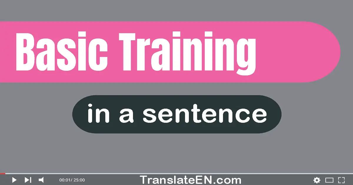 Use "basic training" in a sentence | "basic training" sentence examples