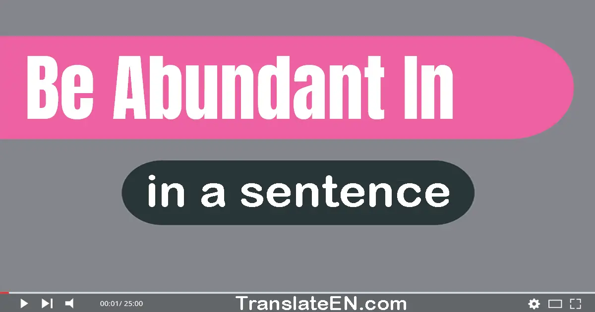 Be Abundant In in a sentence