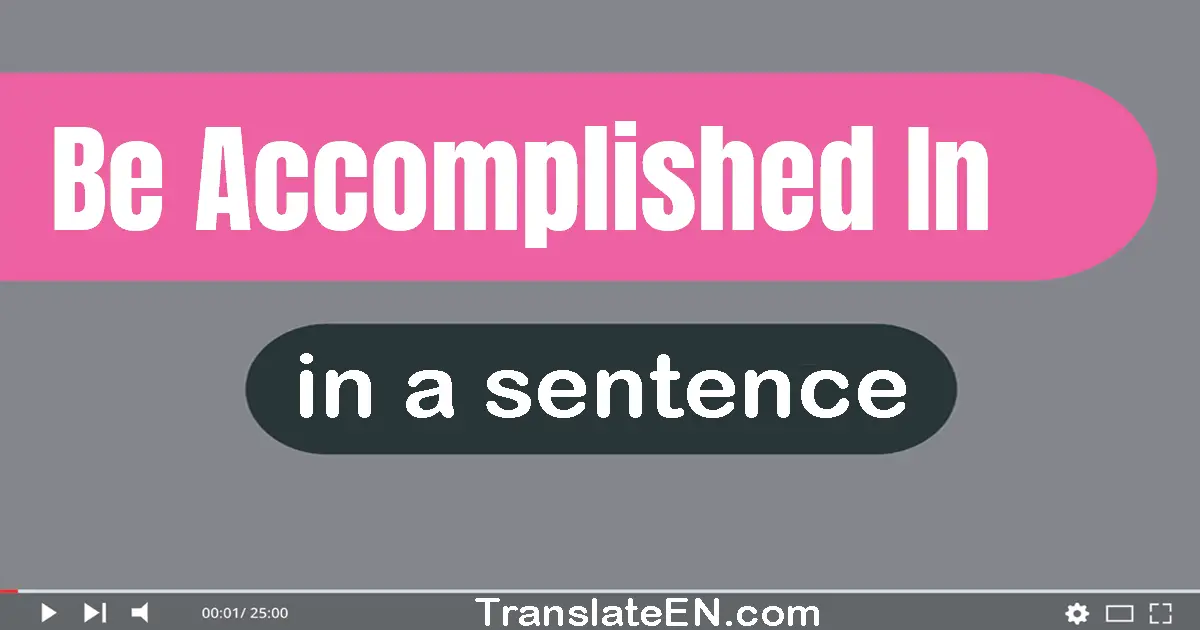 Be Accomplished In in a sentence