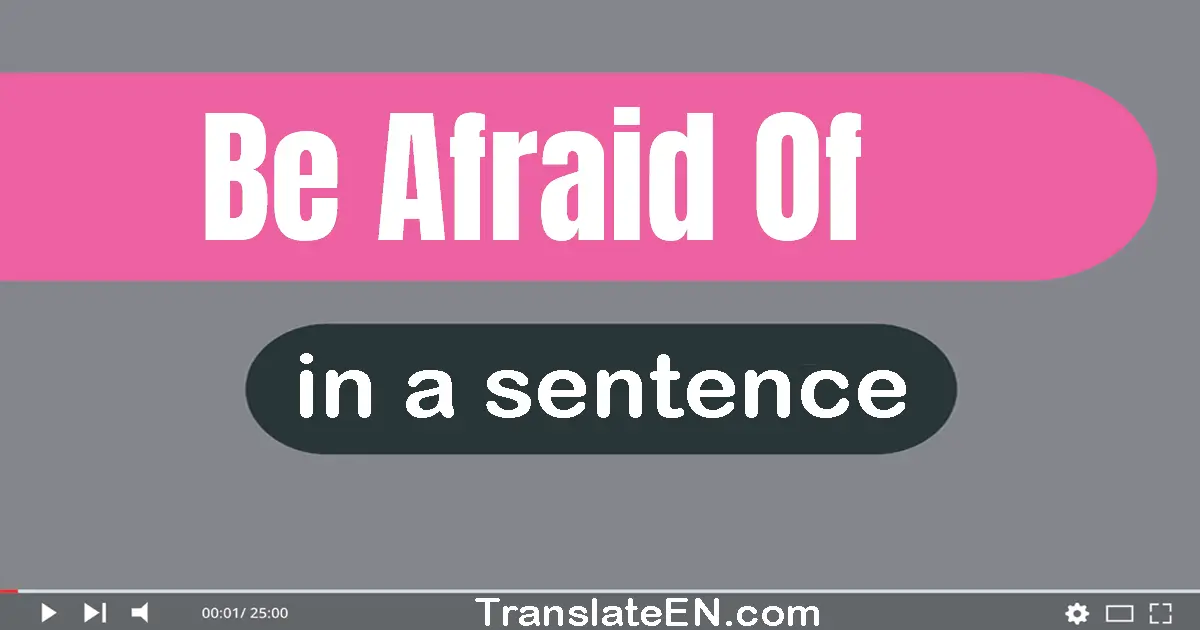 Be Afraid Of in a sentence