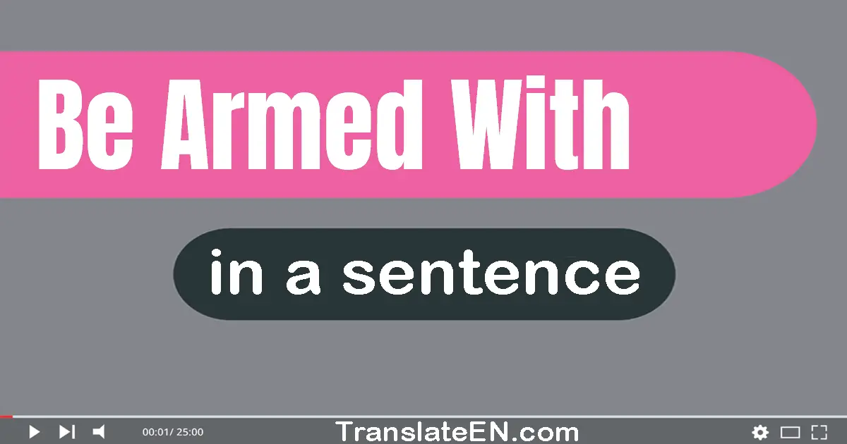 Be Armed With in a sentence