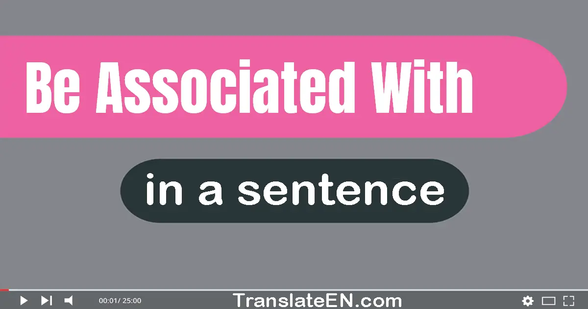 Be Associated With in a sentence