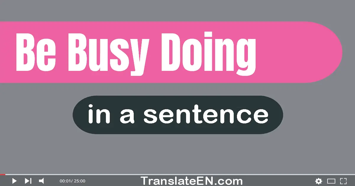 Be Busy Doing in a sentence