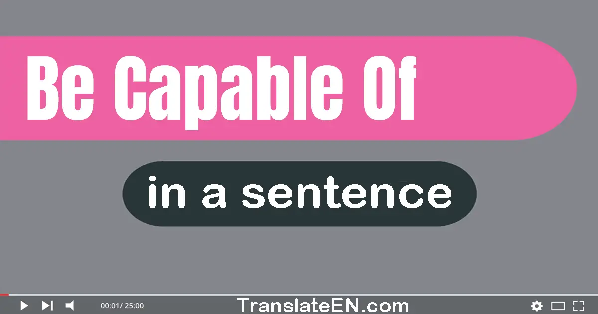 Be Capable Of in a sentence