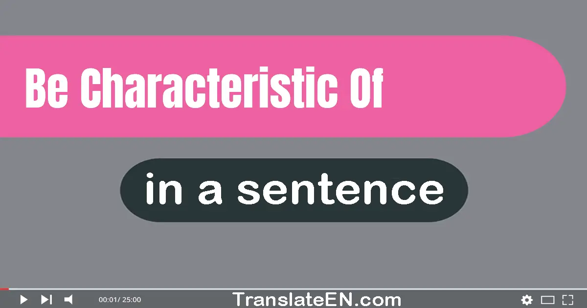 Be Characteristic Of in a sentence