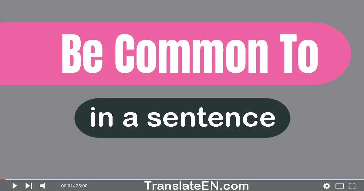 Be Common To in a sentence