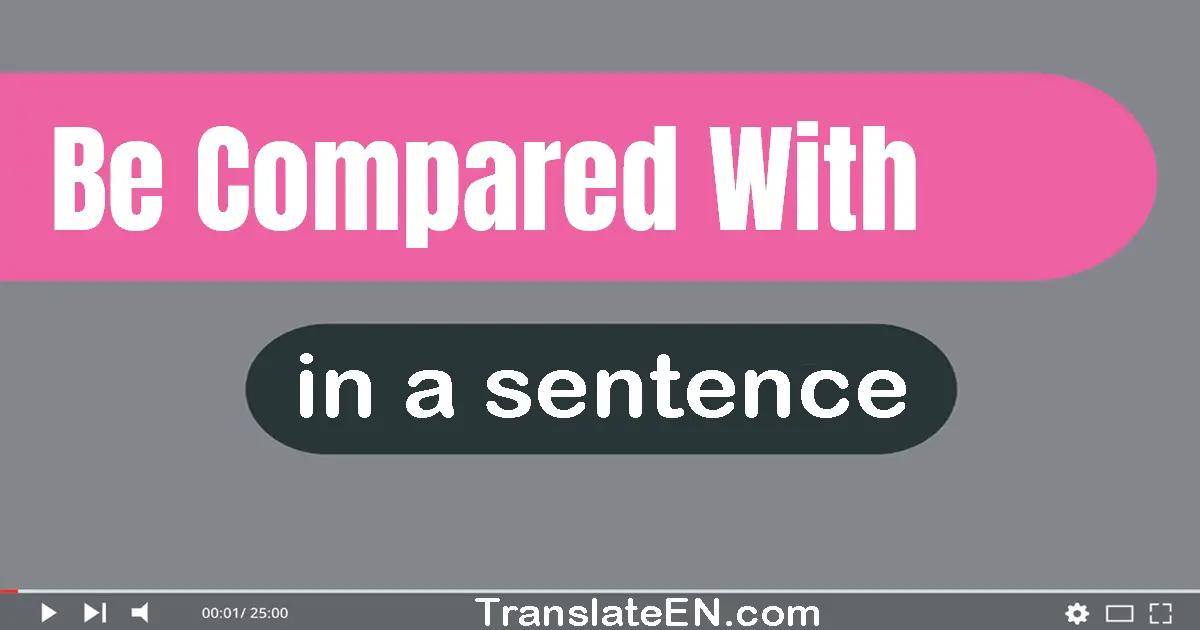 Be Compared With in a sentence