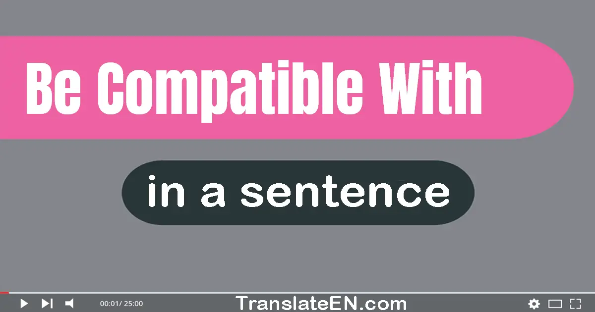 Be Compatible With in a sentence