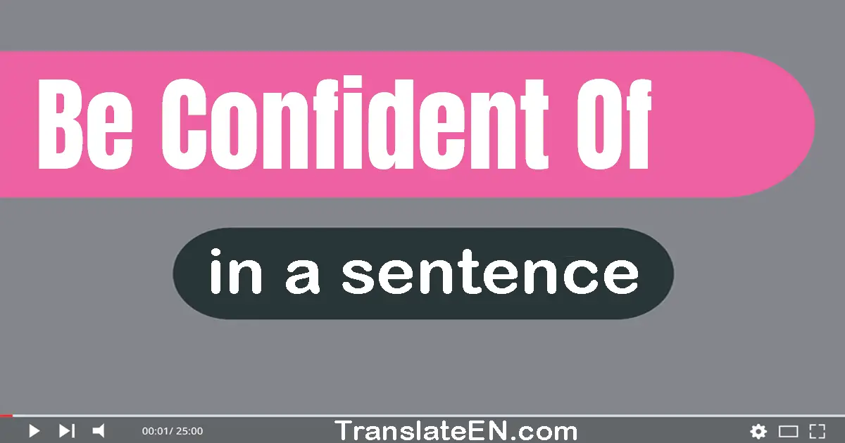 Be Confident Of in a sentence