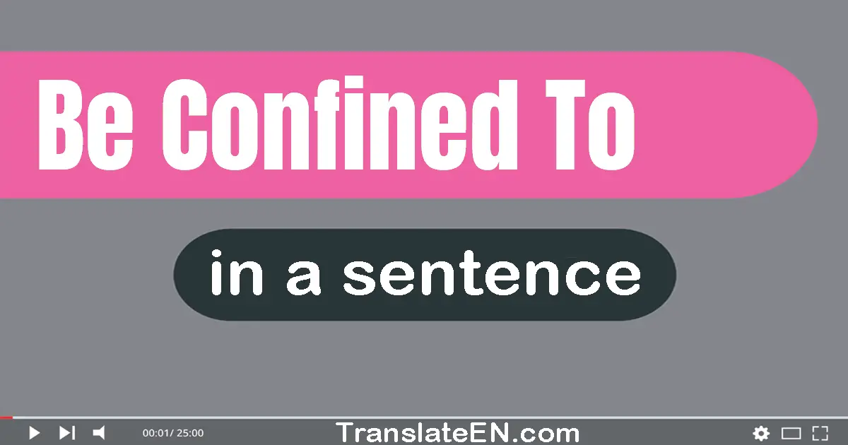 Be Confined To in a sentence