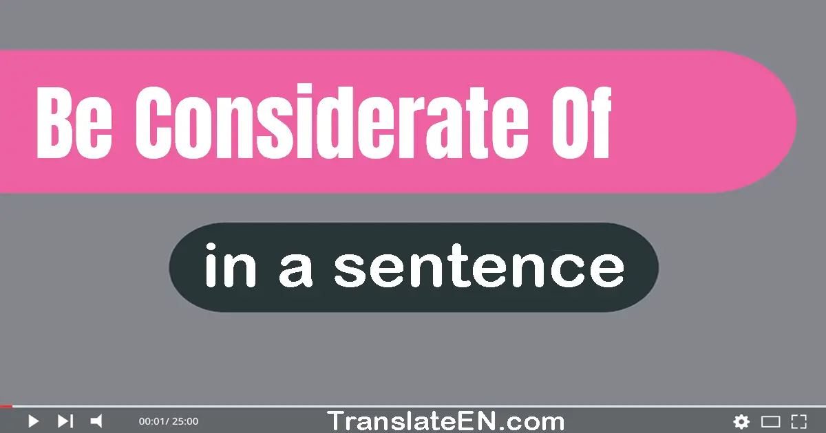 Be Considerate Of in a sentence