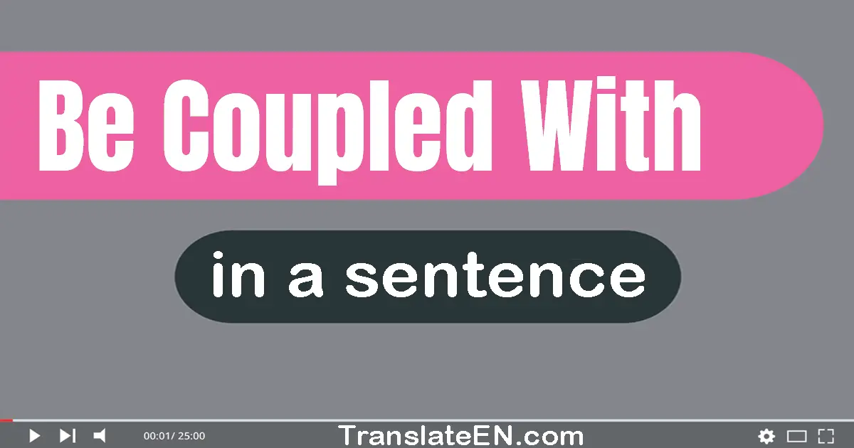 Be Coupled With in a sentence