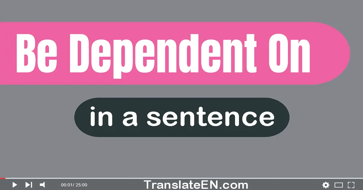 Be Dependent On in a sentence