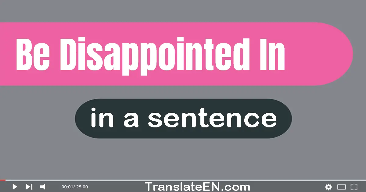 Be Disappointed In in a sentence