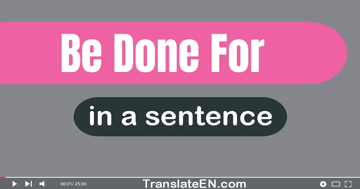 Be Done For in a sentence