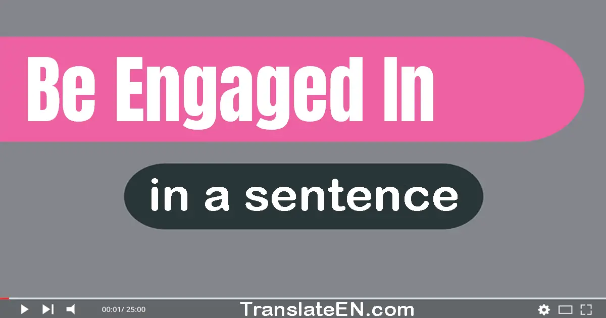 Be Engaged In in a sentence