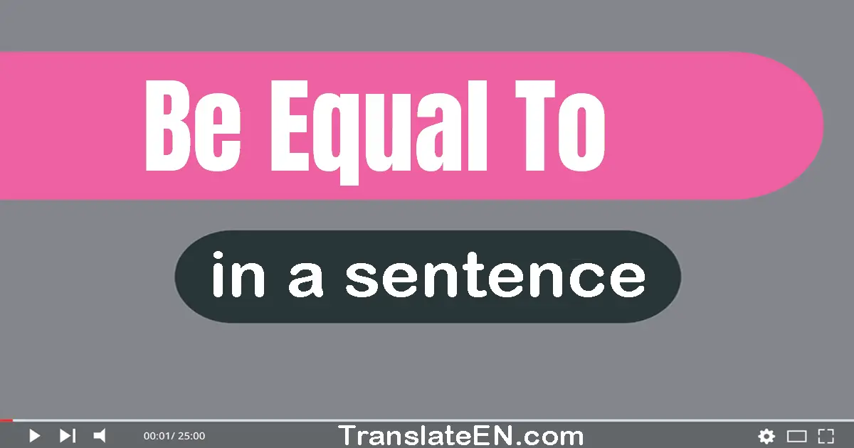 Be Equal To in a sentence