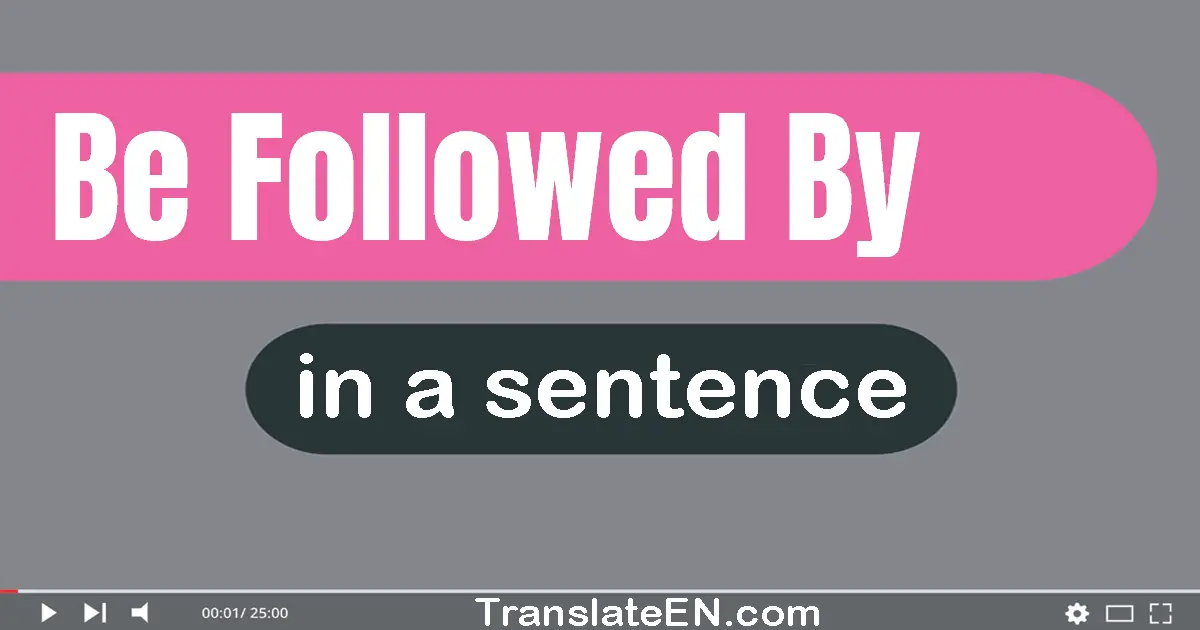 Be Followed By in a sentence