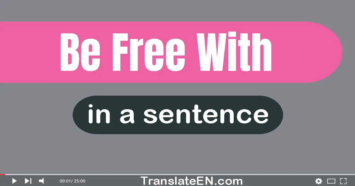 Be Free With in a sentence