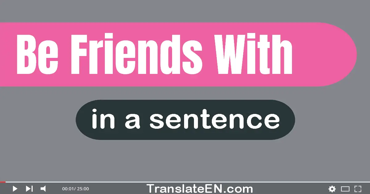 Be Friends With in a sentence