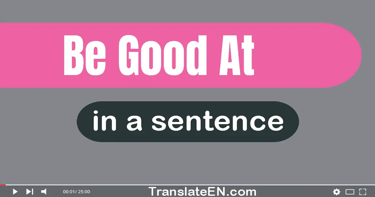 Be Good At in a sentence