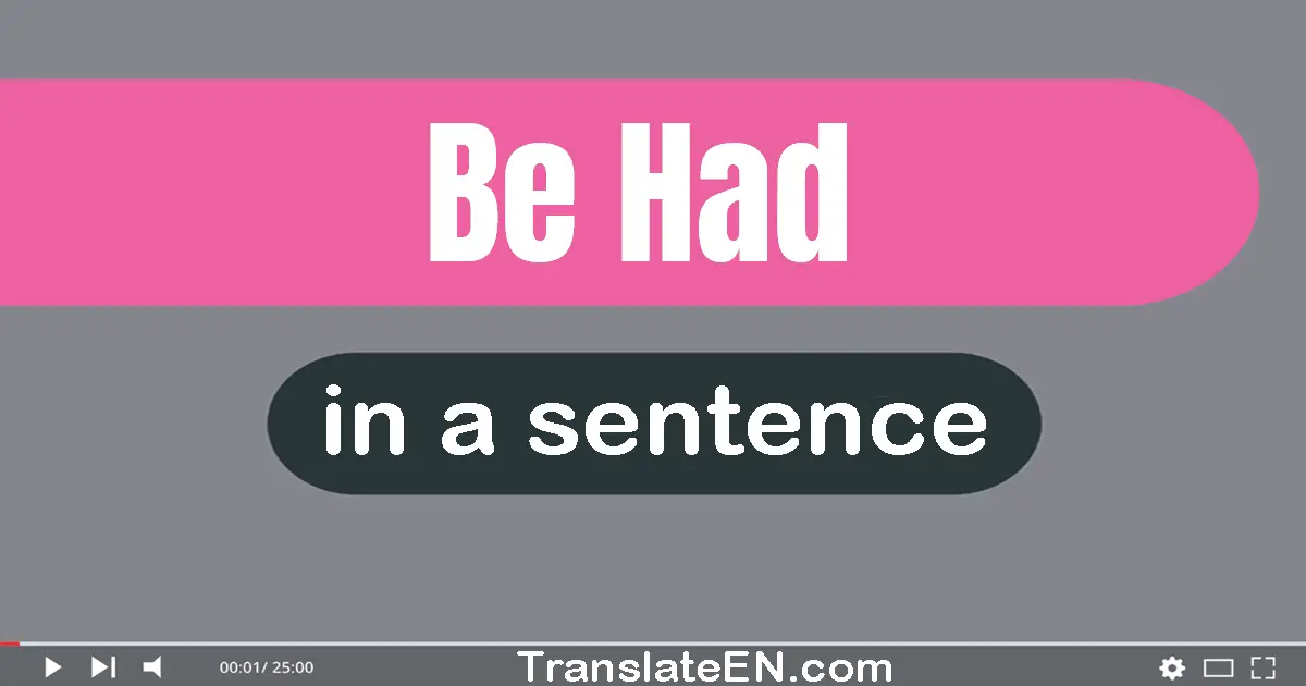 Be Had in a sentence