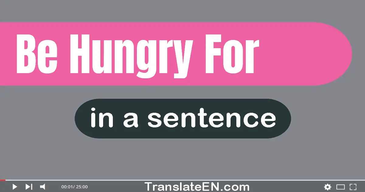 Be Hungry For in a sentence