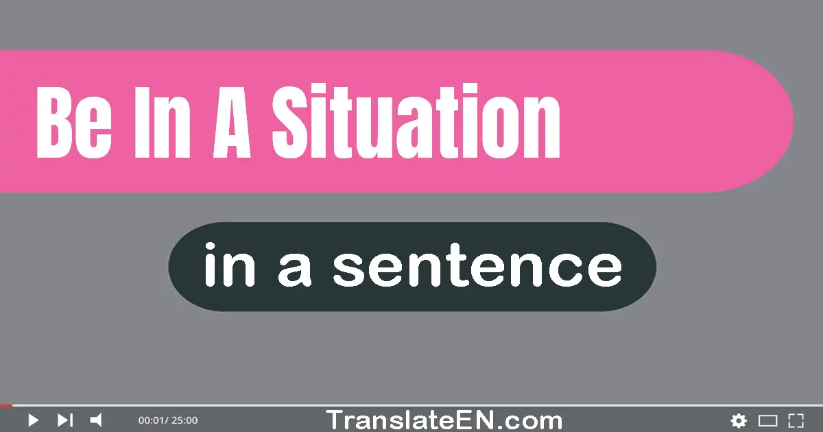 Be In A Situation in a sentence