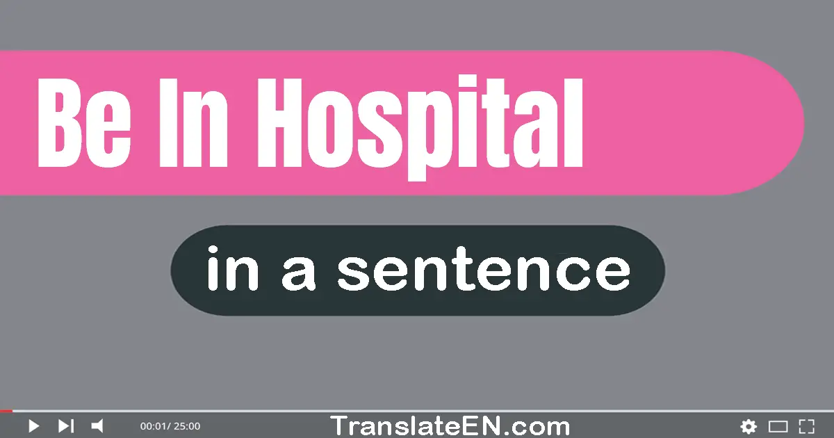 Be In Hospital in a sentence