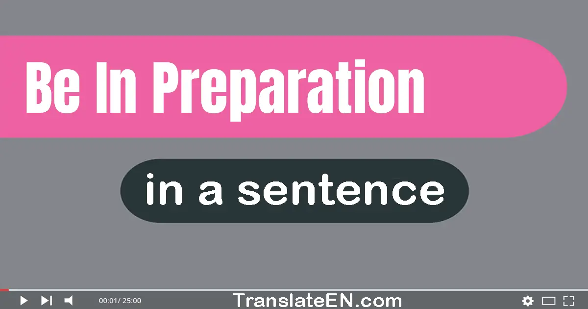 Be In Preparation in a sentence