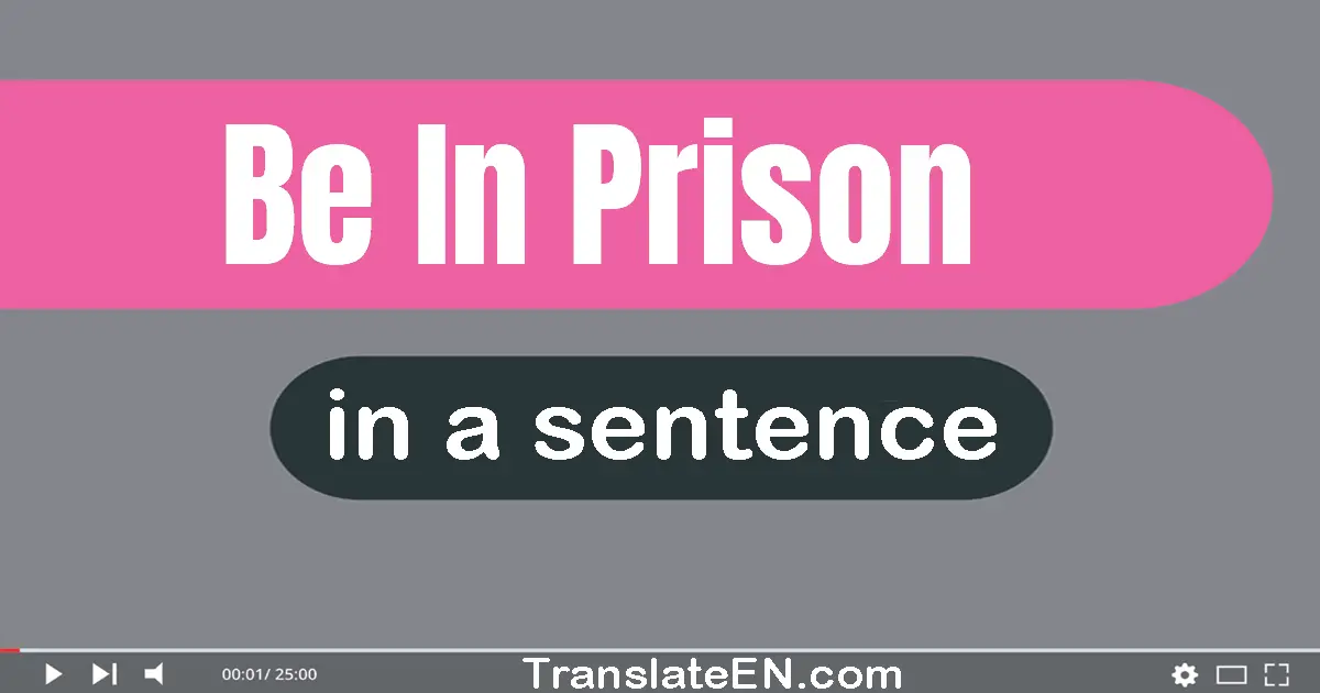 Be In Prison in a sentence