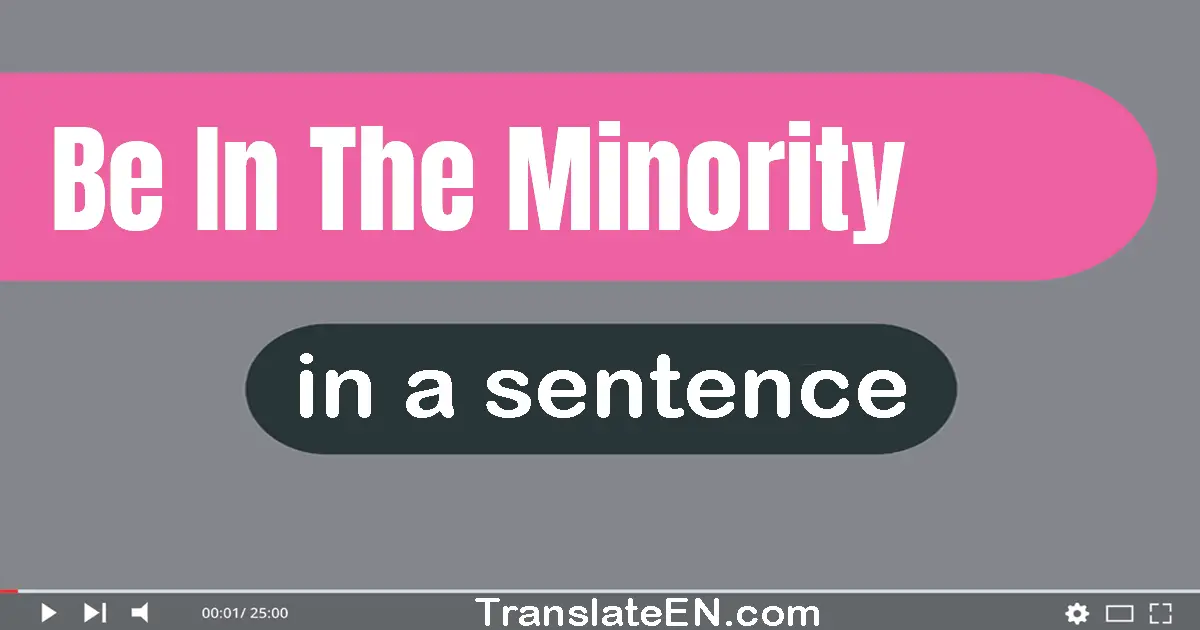 Be In The Minority in a sentence