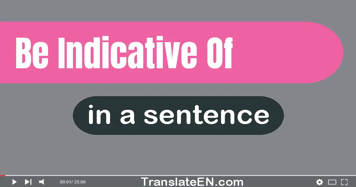 Be Indicative Of in a sentence