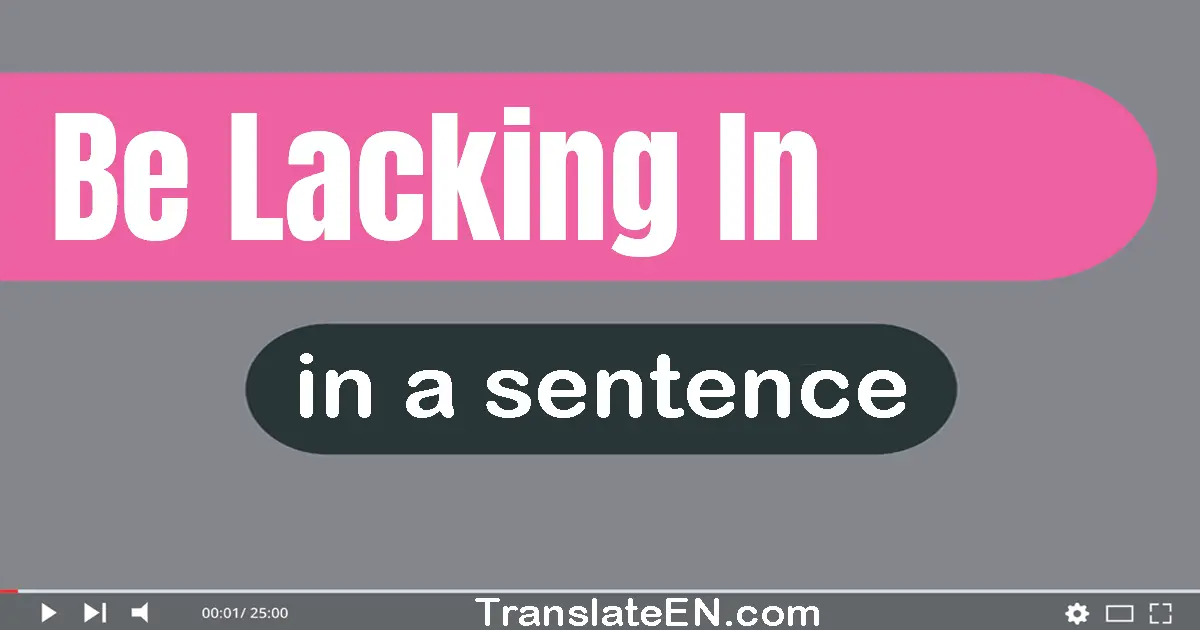 Be Lacking In in a sentence