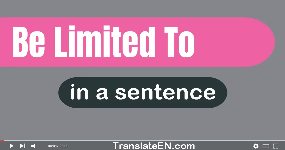 Be Limited To in a sentence