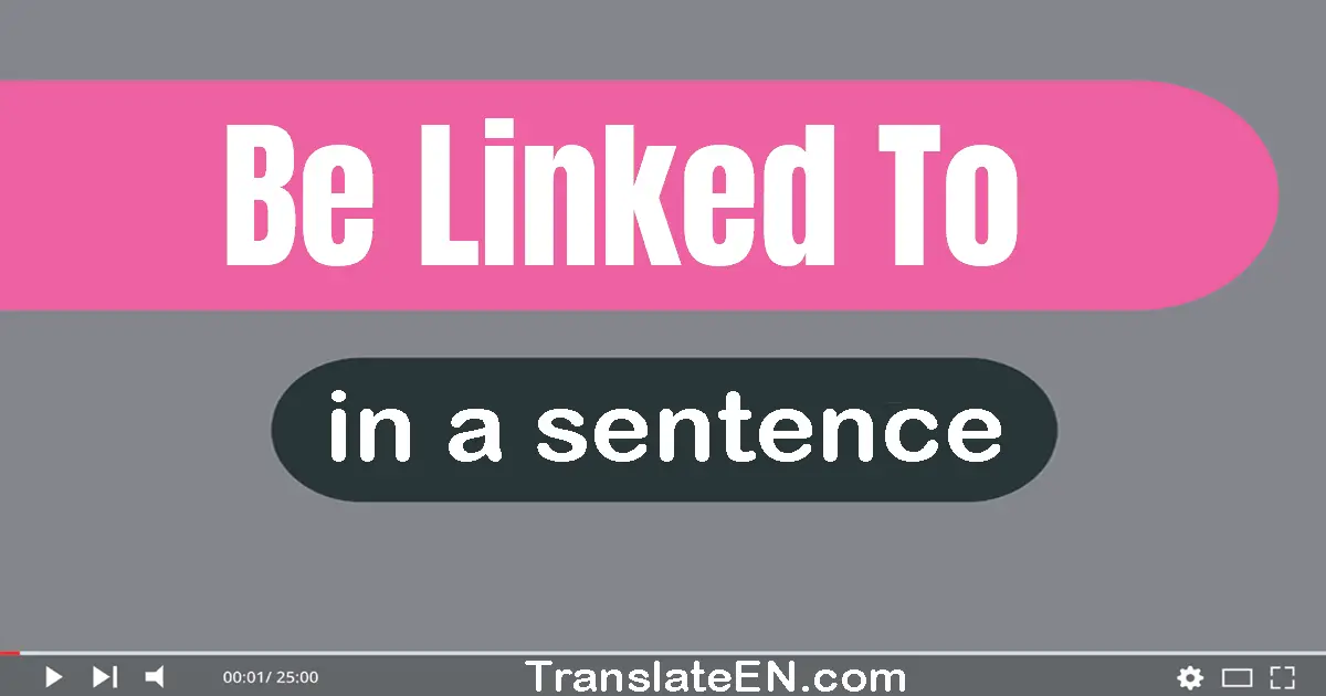 Be Linked To in a sentence